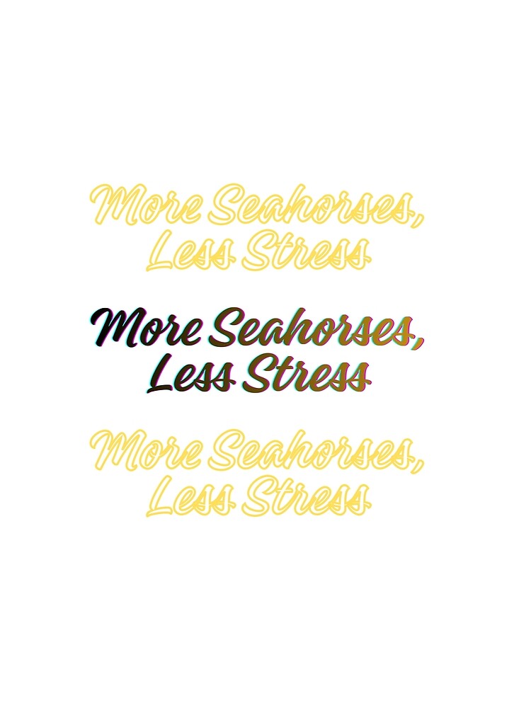 More Seahorses, Less Stress by joviasspace Unisex T-shirt, Sweatshirt, Hoodie, Long Sleeve Tee