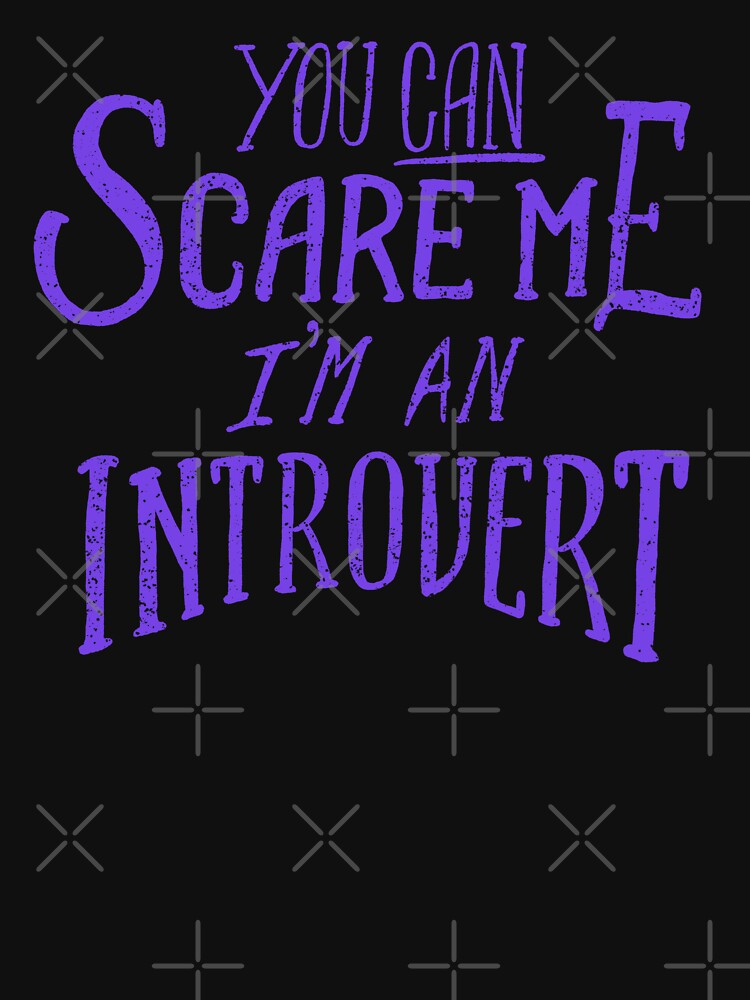 You Can Scare Me, I'm An Introvert by krimons Unisex T-shirt, Sweatshirt, Hoodie, Long Sleeve Tee
